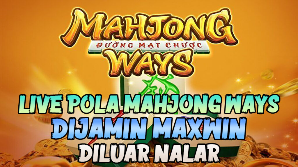 Viral Live Pola Slot Mahjong Ways Dijamin Maxwin Diluar Nalar