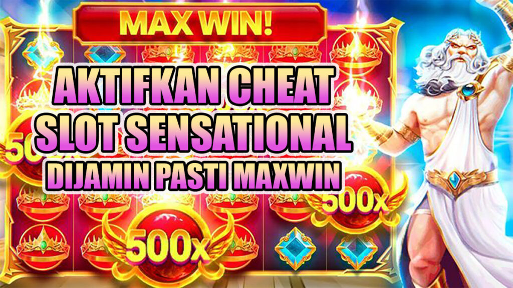 Aktifkan Cheat Slot Sensational 2024 Untuk Memastikan Maxwin Dengan Jaminan Pasti