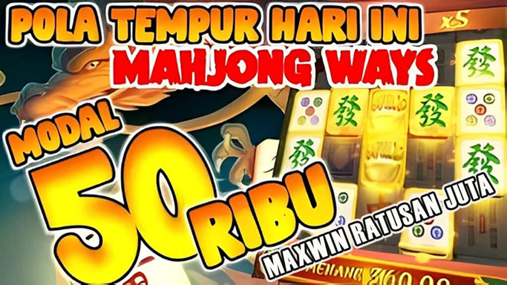 Pola Tempur Slot Mahjong Ways: Modal 50 Ribu, Maxwin Ratusan Juta